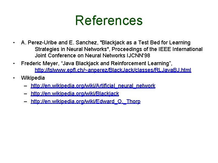 References • • • A. Perez-Uribe and E. Sanchez, "Blackjack as a Test Bed