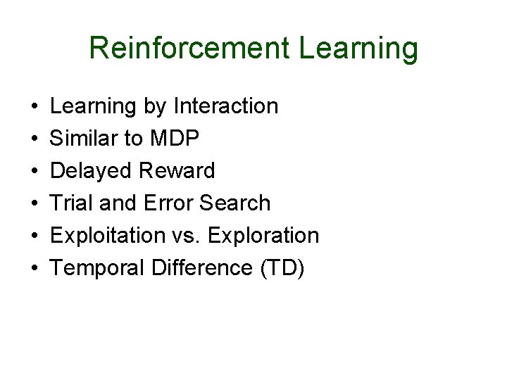 Reinforcement Learning • • • Learning by Interaction Similar to MDP Delayed Reward Trial