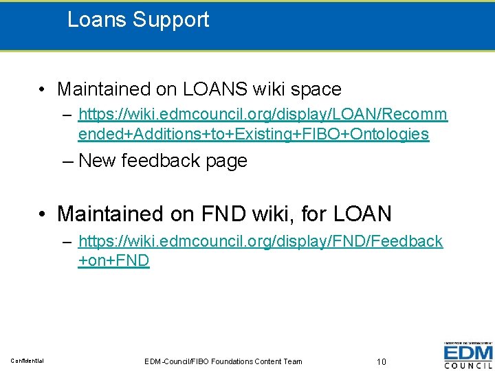 Loans Support • Maintained on LOANS wiki space – https: //wiki. edmcouncil. org/display/LOAN/Recomm ended+Additions+to+Existing+FIBO+Ontologies