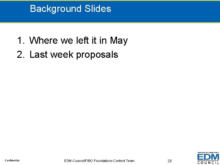 Background Slides 1. Where we left it in May 2. Last week proposals Confidential