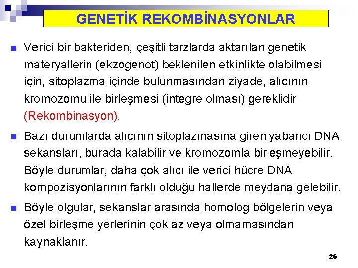 GENETİK REKOMBİNASYONLAR n Verici bir bakteriden, çeşitli tarzlarda aktarılan genetik materyallerin (ekzogenot) beklenilen etkinlikte