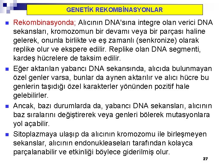 GENETİK REKOMBİNASYONLAR n n Rekombinasyonda; Alıcının DNA'sına integre olan verici DNA sekansları, kromozomun bir