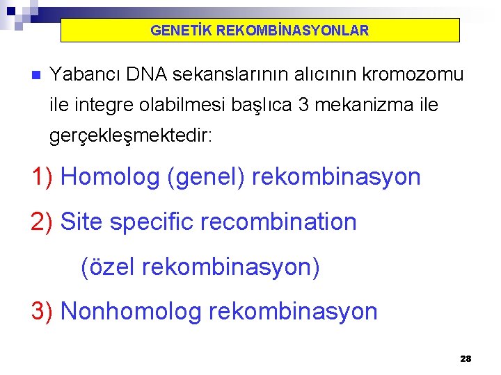 GENETİK REKOMBİNASYONLAR n Yabancı DNA sekanslarının alıcının kromozomu ile integre olabilmesi başlıca 3 mekanizma