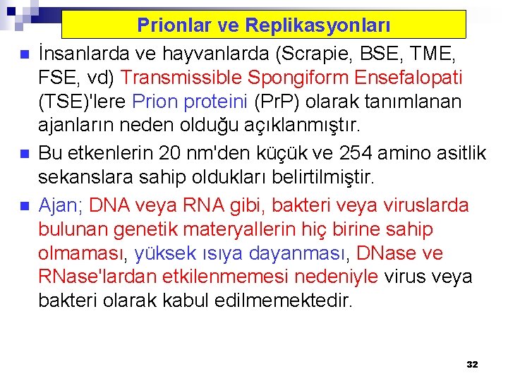 n n n Prionlar ve Replikasyonları İnsanlarda ve hayvanlarda (Scrapie, BSE, TME, FSE, vd)