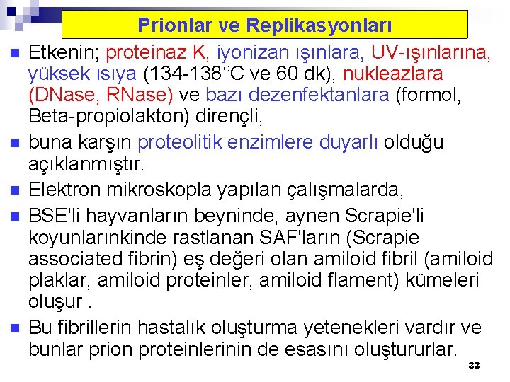 n n n Prionlar ve Replikasyonları Etkenin; proteinaz K, iyonizan ışınlara, UV-ışınlarına, yüksek ısıya