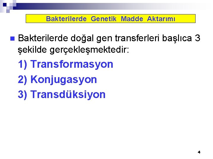 Bakterilerde Genetik Madde Aktarımı n Bakterilerde doğal gen transferleri başlıca 3 şekilde gerçekleşmektedir: 1)