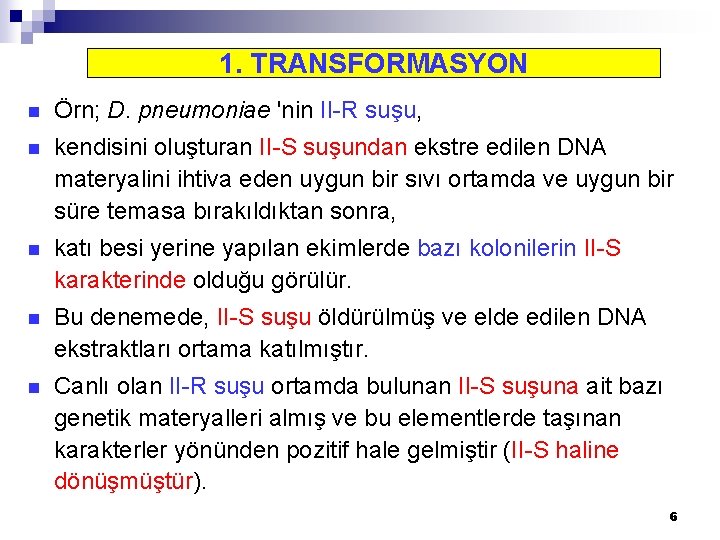 1. TRANSFORMASYON n Örn; D. pneumoniae 'nin II-R suşu, n kendisini oluşturan II-S suşundan