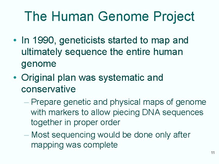 The Human Genome Project • In 1990, geneticists started to map and ultimately sequence