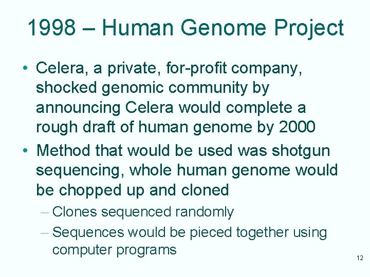 1998 – Human Genome Project • Celera, a private, for-profit company, shocked genomic community