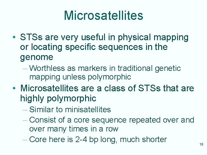 Microsatellites • STSs are very useful in physical mapping or locating specific sequences in