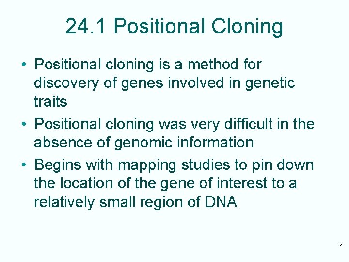 24. 1 Positional Cloning • Positional cloning is a method for discovery of genes