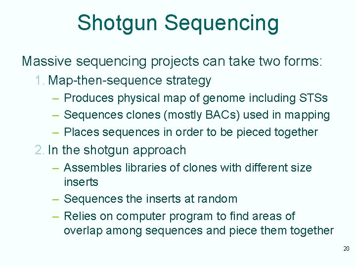 Shotgun Sequencing Massive sequencing projects can take two forms: 1. Map-then-sequence strategy – Produces