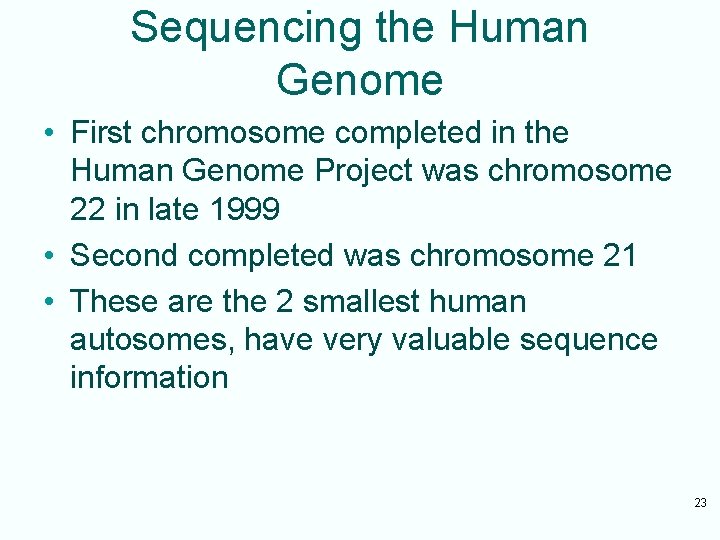 Sequencing the Human Genome • First chromosome completed in the Human Genome Project was