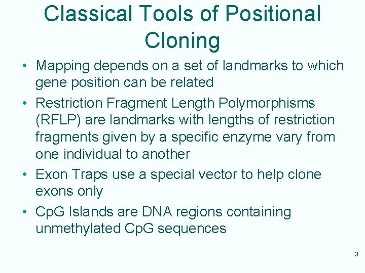 Classical Tools of Positional Cloning • Mapping depends on a set of landmarks to