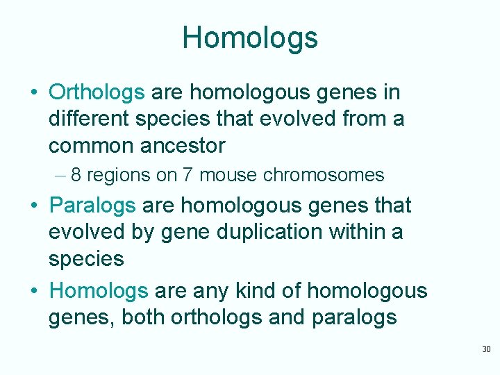 Homologs • Orthologs are homologous genes in different species that evolved from a common