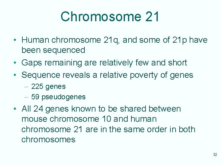 Chromosome 21 • Human chromosome 21 q, and some of 21 p have been