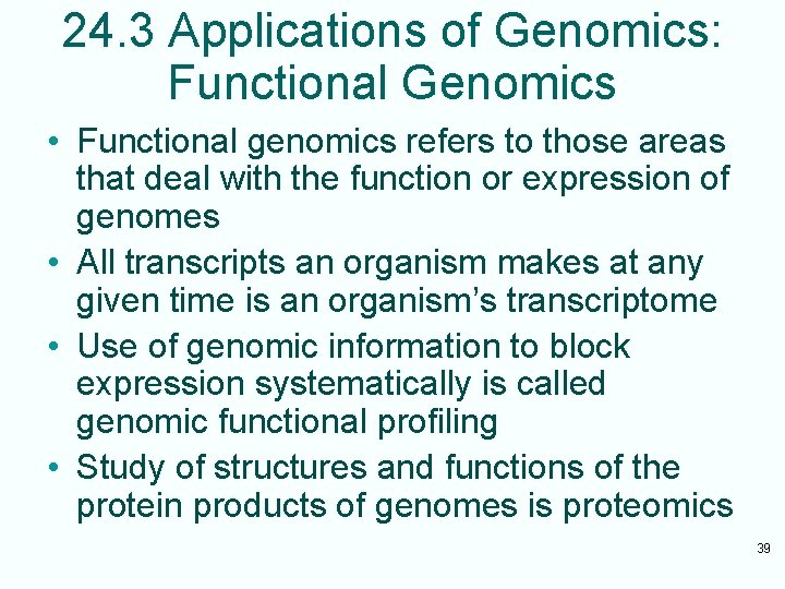 24. 3 Applications of Genomics: Functional Genomics • Functional genomics refers to those areas