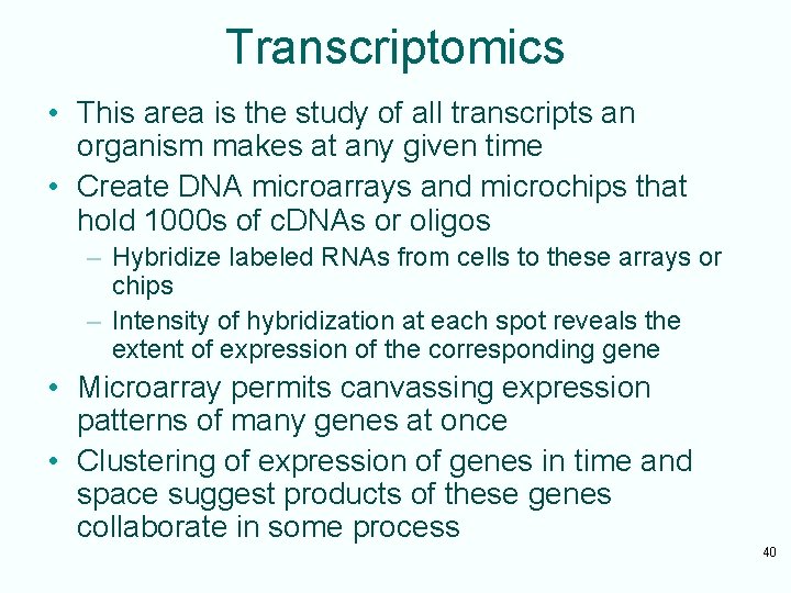 Transcriptomics • This area is the study of all transcripts an organism makes at