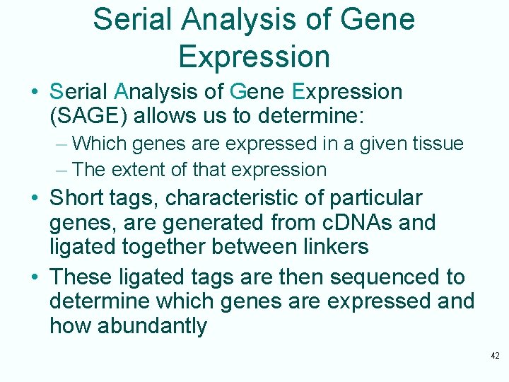 Serial Analysis of Gene Expression • Serial Analysis of Gene Expression (SAGE) allows us