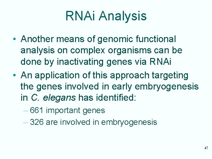 RNAi Analysis • Another means of genomic functional analysis on complex organisms can be