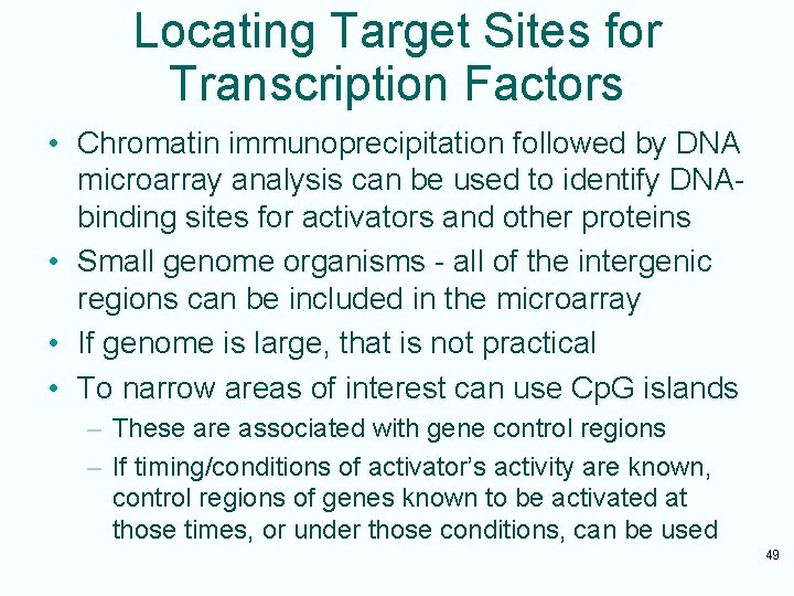 Locating Target Sites for Transcription Factors • Chromatin immunoprecipitation followed by DNA microarray analysis