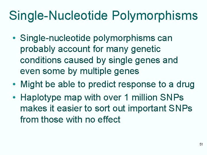 Single-Nucleotide Polymorphisms • Single-nucleotide polymorphisms can probably account for many genetic conditions caused by
