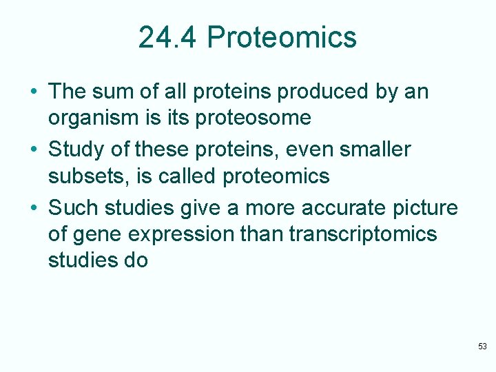 24. 4 Proteomics • The sum of all proteins produced by an organism is
