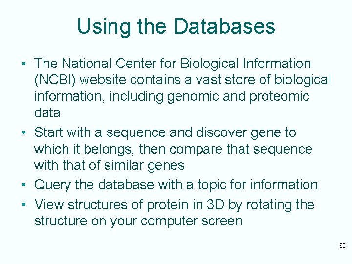Using the Databases • The National Center for Biological Information (NCBI) website contains a