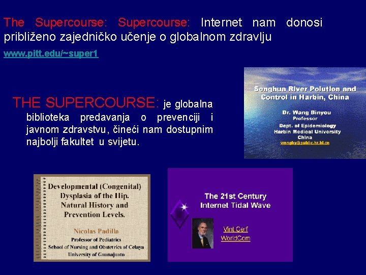 The Supercourse: Internet nam donosi približeno zajedničko učenje o globalnom zdravlju www. pitt. edu/~super