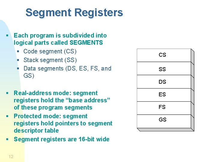 Segment Registers § Each program is subdivided into logical parts called SEGMENTS § Code
