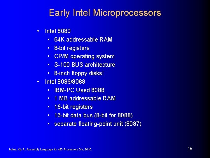 Early Intel Microprocessors • Intel 8080 • 64 K addressable RAM • 8 -bit