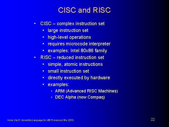 CISC and RISC • CISC – complex instruction set • large instruction set •
