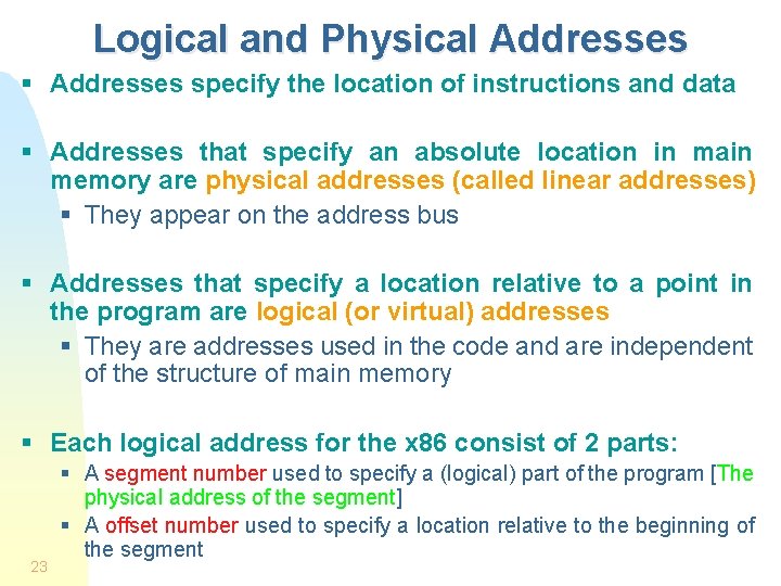 Logical and Physical Addresses § Addresses specify the location of instructions and data §
