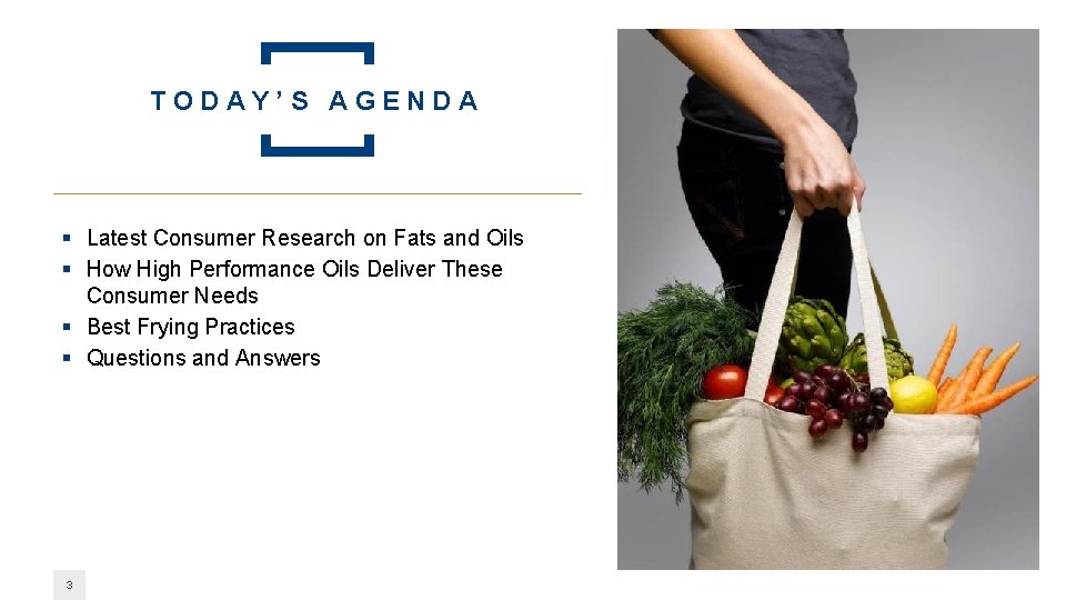 TODAY’S AGENDA § Latest Consumer Research on Fats and Oils § How High Performance