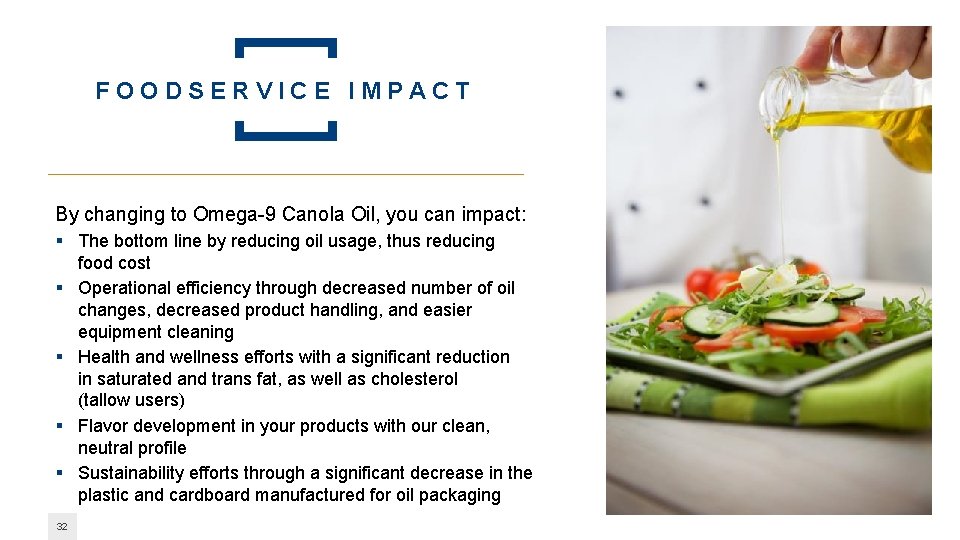 FOODSERVICE IMPACT By changing to Omega-9 Canola Oil, you can impact: § The bottom