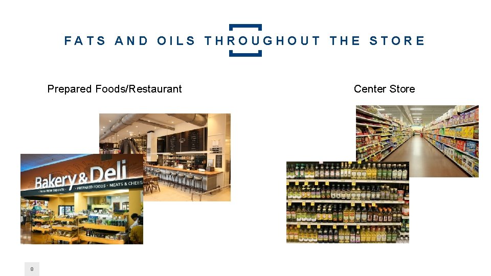 FATS AND OILS THROUGHOUT THE STORE Prepared Foods/Restaurant 8 Center Store 