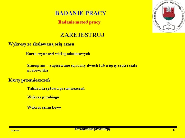 BADANIE PRACY Badanie metod pracy ZAREJESTRUJ Wykresy ze skalowaną osią czasu Karta czynności wielopodmiotowych