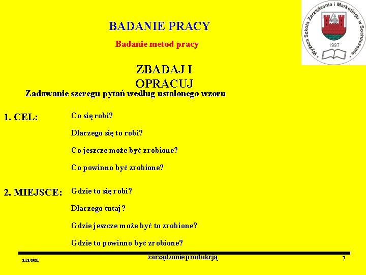 BADANIE PRACY Badanie metod pracy ZBADAJ I OPRACUJ Zadawanie szeregu pytań według ustalonego wzoru