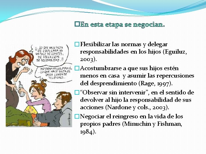 � �Flexibilizar las normas y delegar responsabilidades en los hijos (Eguiluz, 2003). �Acostumbrarse a