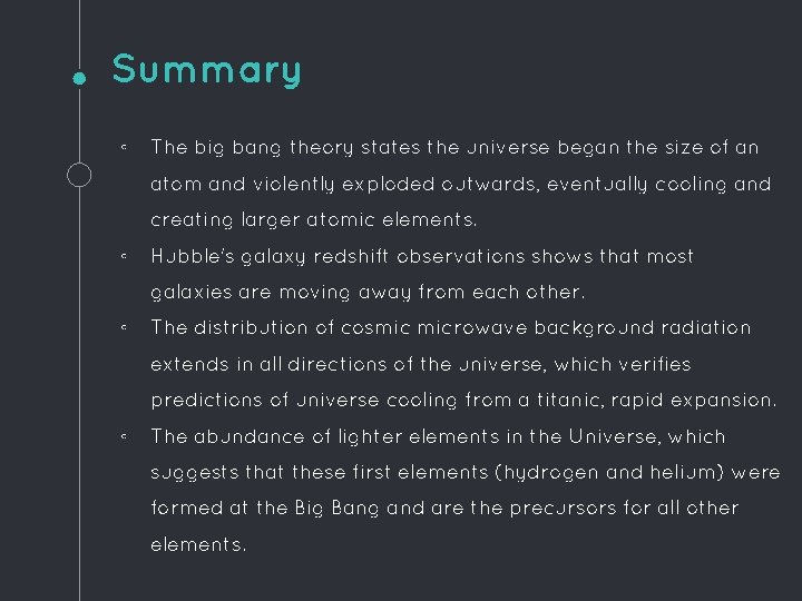 Summary ◦ The big bang theory states the universe began the size of an