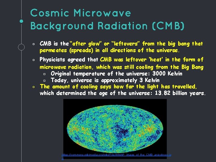 Cosmic Microwave Background Radiation (CMB) ◦ CMB is the “after glow” or “leftovers” from