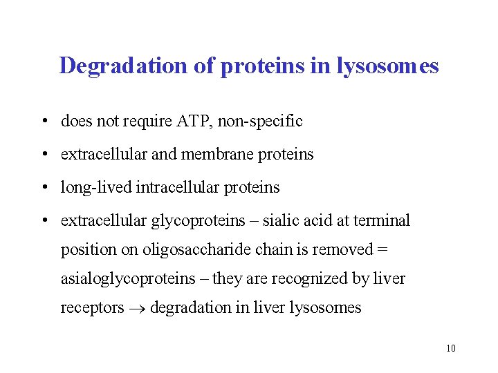 Degradation of proteins in lysosomes • does not require ATP, non-specific • extracellular and
