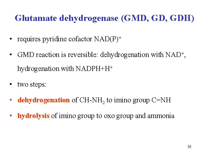 Glutamate dehydrogenase (GMD, GDH) • requires pyridine cofactor NAD(P)+ • GMD reaction is reversible: