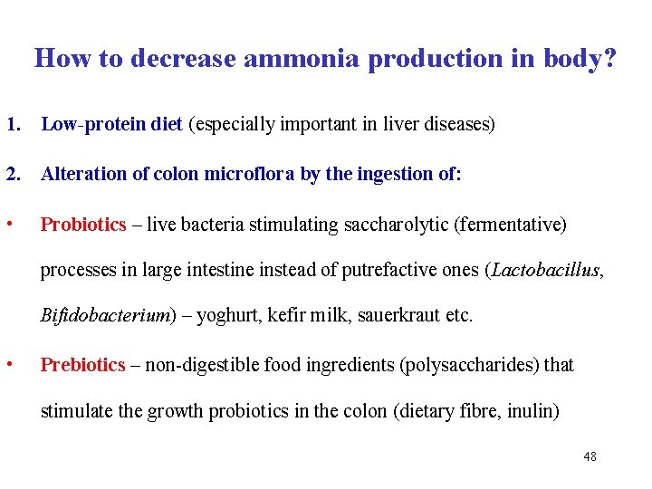 How to decrease ammonia production in body? 1. Low-protein diet (especially important in liver