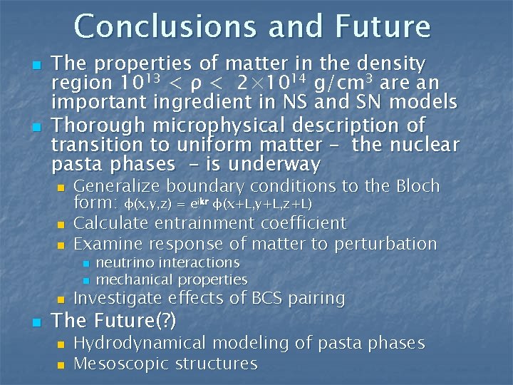 Conclusions and Future n n The properties of matter in the density region 1013