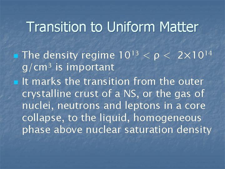 Transition to Uniform Matter n n The density regime 1013 < ρ < 2×