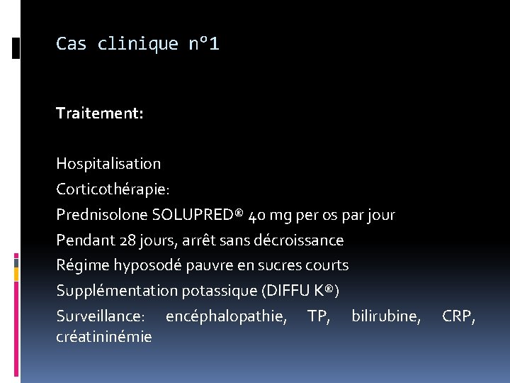 Cas clinique n° 1 Traitement: Hospitalisation Corticothérapie: Prednisolone SOLUPRED® 40 mg per os par