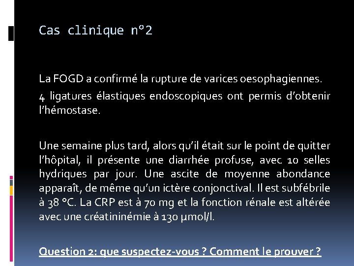 Cas clinique n° 2 La FOGD a confirmé la rupture de varices oesophagiennes. 4