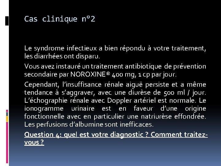 Cas clinique n° 2 Le syndrome infectieux a bien répondu à votre traitement, les