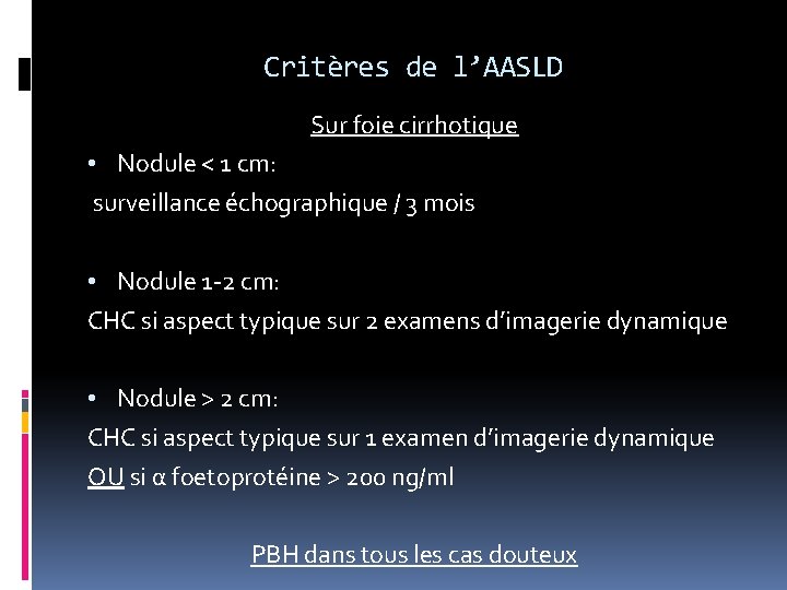 Critères de l’AASLD Sur foie cirrhotique • Nodule < 1 cm: surveillance échographique /